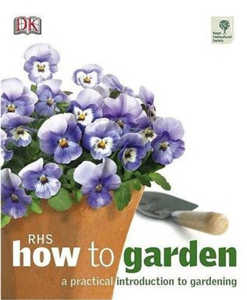 Royal Horticultural Society ,  D.K. Publishing / How to Garden (Coffee Table Book)