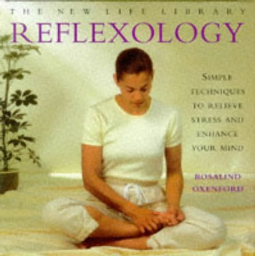 Rosalind Oxenford / Reflexology : Simple Techniques to Relieve Stress and Enhance Your Mind (Coffee Table Book)