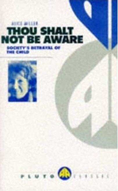 Alice Miller / Thou Shalt Not Be Aware (Large Paperback)