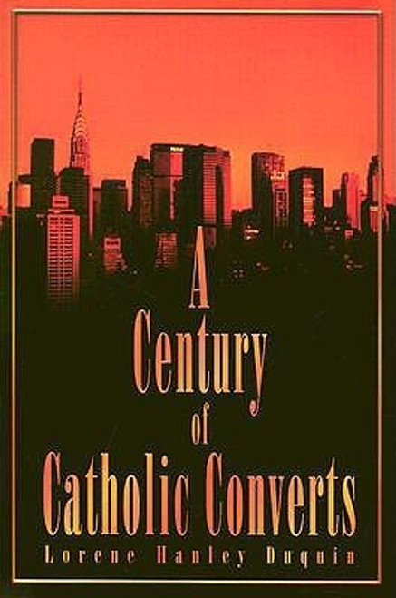 Lorene Hanley Duquin / A Century of Catholic Converts (Large Paperback)