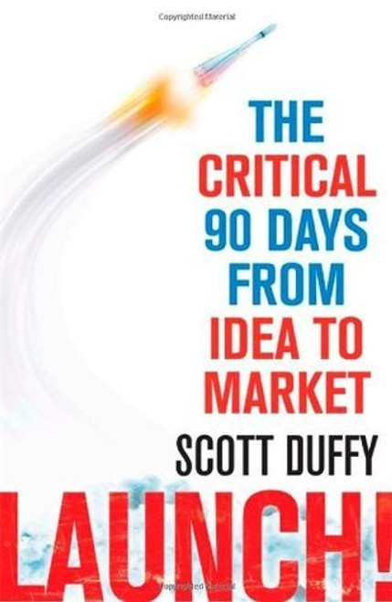 Scott Duffy / Launch !: The critical 90 days from idea to market (Large Paperback)