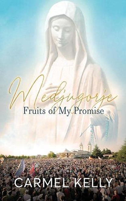 Carmel Kelly / Medjugorje: Fruits of My Promise (Large Paperback)