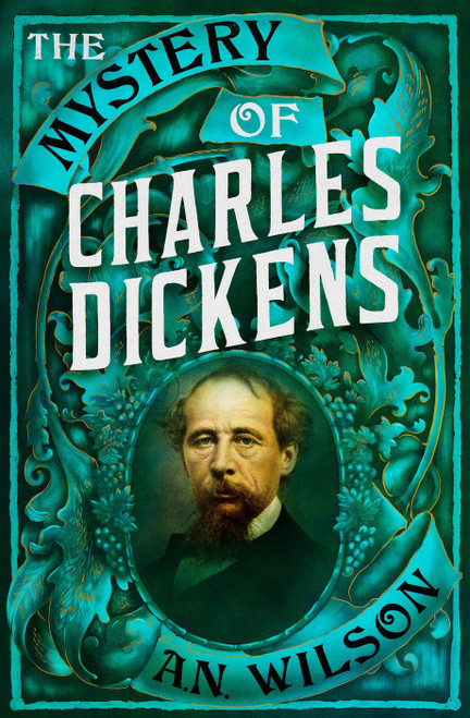 A.N. Wilson / The Mystery of Charles Dickens (Hardback)