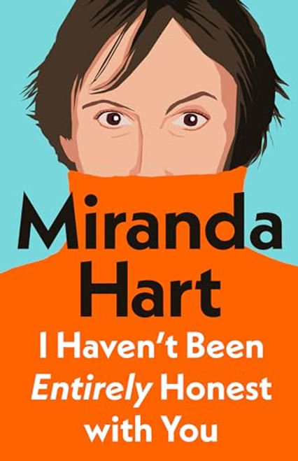 Miranda Hart / I Haven’t Been Entirely Honest with You (Hardback)