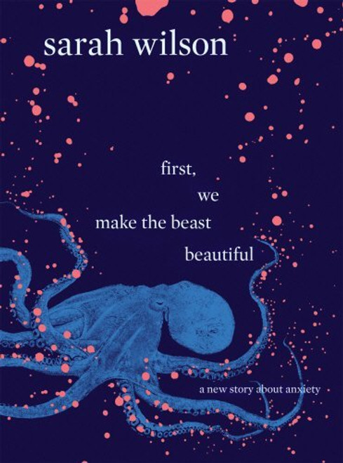 Sarah Wilson / First, We Make the Beast Beautiful (Large Paperback)