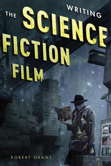 Robert Grant / Writing the Science Fiction Film (Large Paperback)