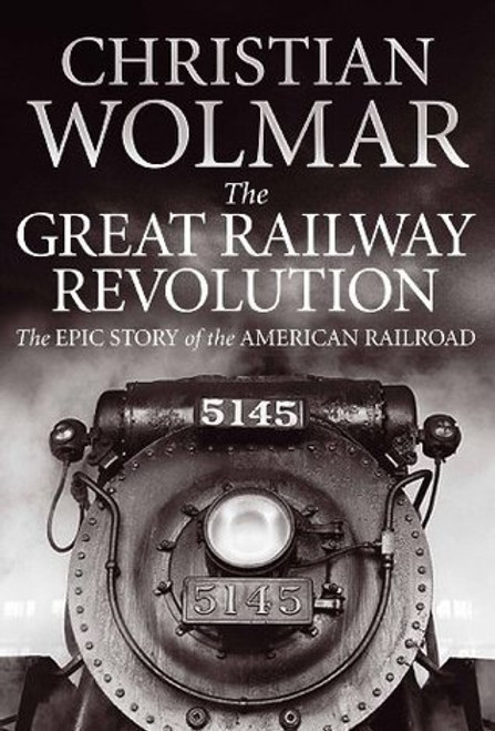 Christian Wolmar / The Great Railway Revolution (Hardback)