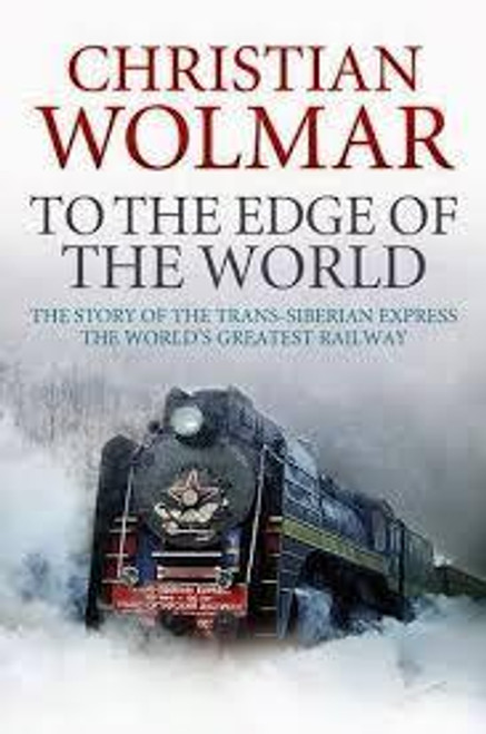 Christian Wolmar / To The Edge Of The World (Hardback)
