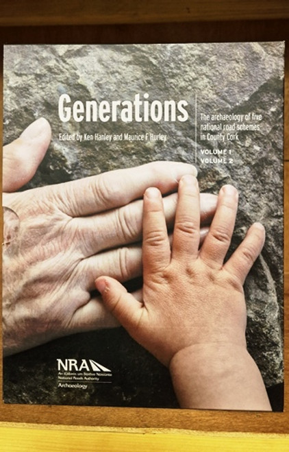 Ken Hanley / Generations : The Archaeology of Five National Road Schemes in County Cork (2 Book Box Set)