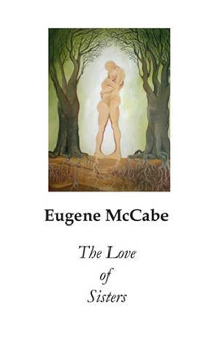 Eugene McCabe / The Love of Sisters (Hardback)