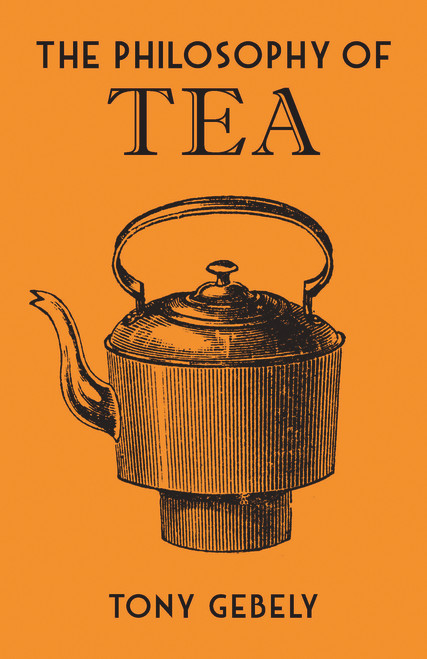 Tony Gebely / The Philosophy of Tea (Hardback)