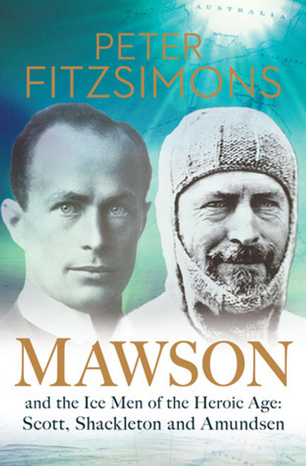 Peter FitzSimons / Mawson and the Ice Men of the Heroic Age (Hardback)