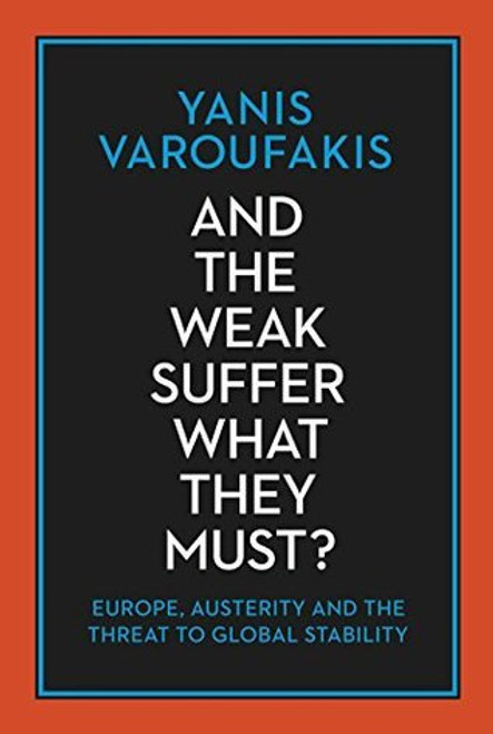 Yanis Varoufakis / And the Weak Suffer What They Must? (Hardback)