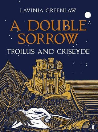 Lavinia Greenlaw / A Double Sorrow: Troilus and Criseyde (Hardback)