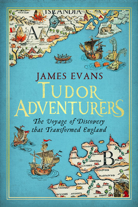 James Evans / Tudor Adventurers - The Voyage of Discovery that Transformed England(Hardback)