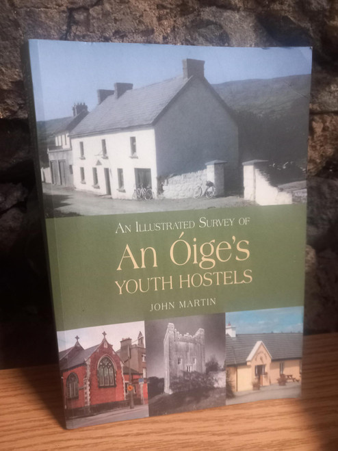 John Martin - An Illustrated Survey of An Óige's Youth Hostels - PB - 2006