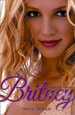 Steve Dennis / Britney: Inside the Dream (Hardback)