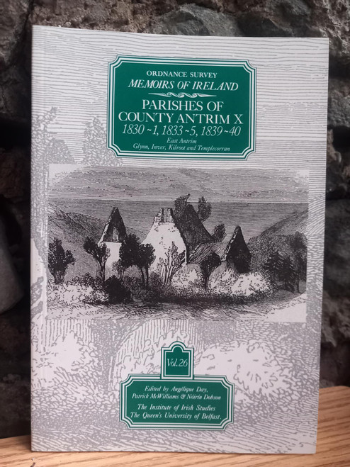 Angelique Day & Patrick McWilliams (Editors) - Ordnance Survey Memoirs Ireland - Parishes of County Antrim  - Book X - 1831-40 ( East Antrim : Glynn, Inver, Kilroot  and Templecorran) - Volume 26