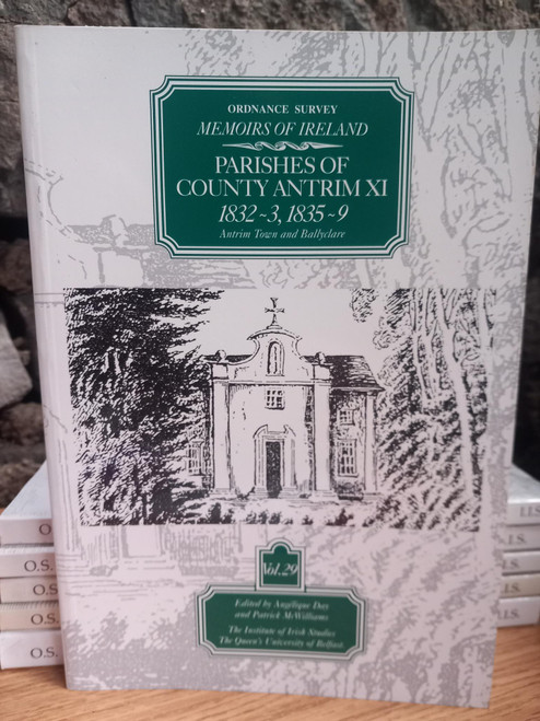 Angelique Day & Patrick McWilliams (Editors) - Ordnance Survey Memoirs Ireland - Parishes of County Antrim - Book XI - 1832-33, 1835-9 ( Antrim Town and Ballyclare) - Volume 29