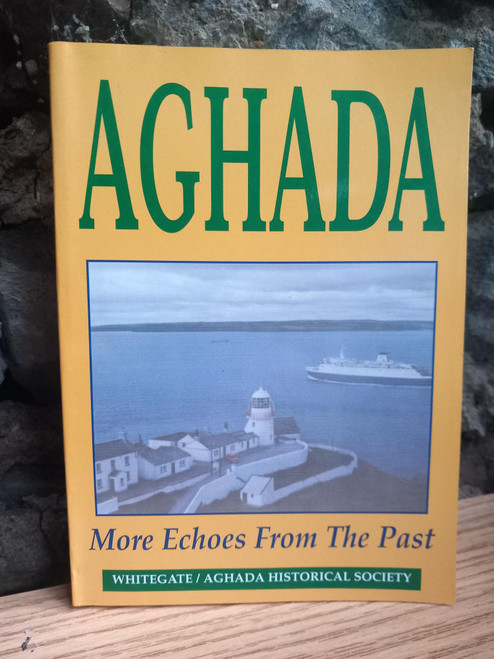 Whitegate/Aghada Historical Society - Aghada : More Echoes of the Past - PB  - East Cork