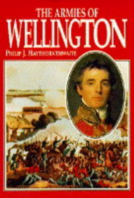 Philip J. Haythornthwaite / The Armies of Wellington (Hardback)