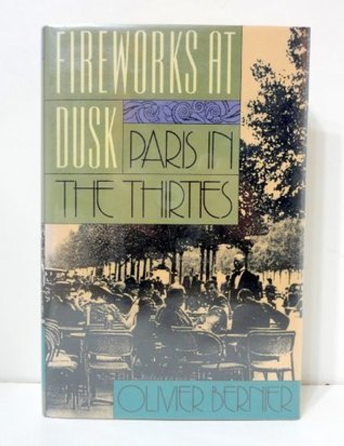 Olivier Bernier / Fireworks at Dusk: Paris in the Thirties (Hardback)