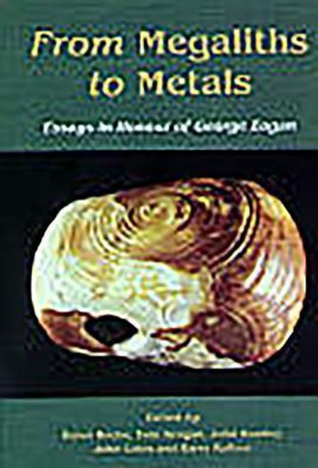 John Bradley / From megaliths to metals: Essays in honour of George Eogan (Coffee Table Book)