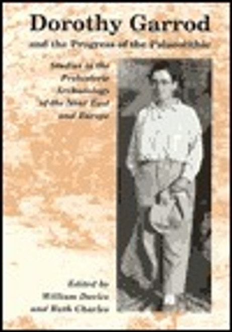 Ruth Charles / Dorothy Garrod and the Progress of the Palaeolithic: Studies in the Prehistoric Archaeology of the Near East and Europe (Coffee Table Book)