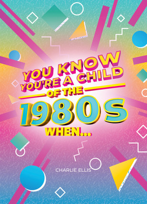 Charlie Ellis / You Know You’re a Child of the 1980s When… (Hardback)