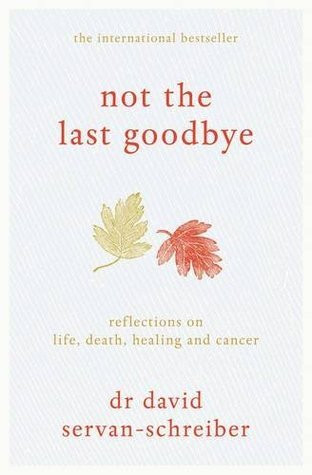 David Servan-Schreiber / Not the Last Goodbye (Hardback)