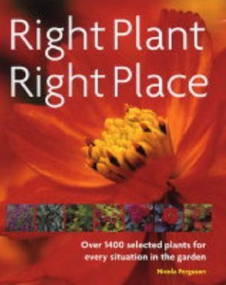 Nicola Ferguson / Right Plant, Right Place : Over 1400 Selected Plants for Every Situation in the Garden (Coffee Table Book)
