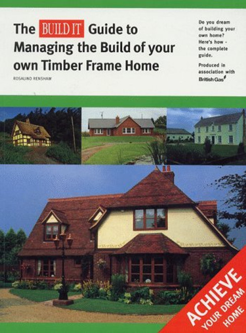 Rosalind Renshaw / The Build It guide to managing the building of your own timber frame home (Coffee Table Book)