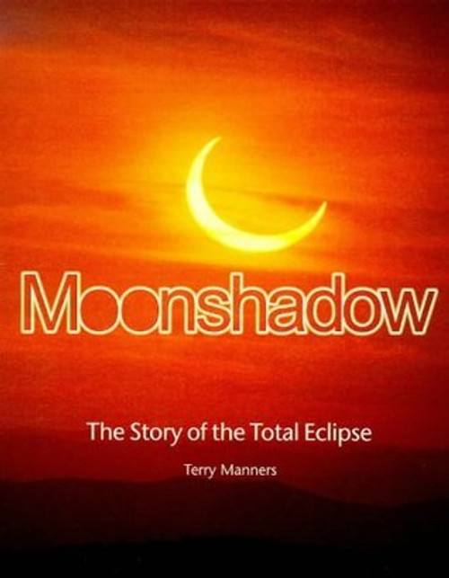Terry Manners / Moonshadow: The Story of the Total Eclipse (Coffee Table Book)