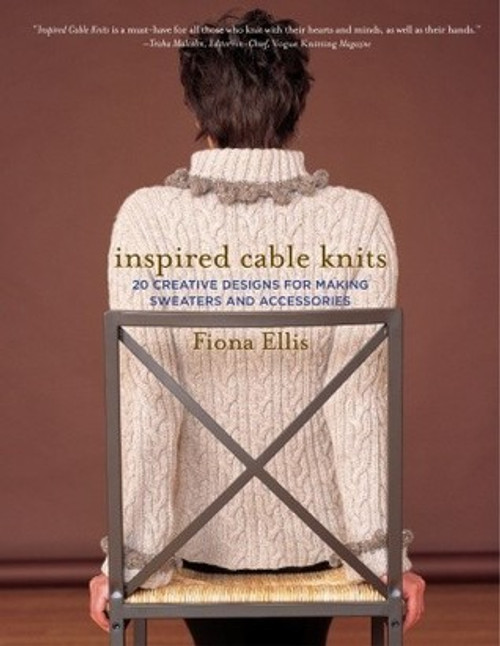 Fiona Ellis / Inspired Cable Knits: 20 Creative Designs for Making Sweaters and Accessories (Coffee Table Book)
