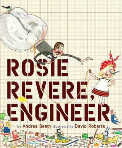 Andrea Beaty / Rosie Revere, Engineer: A Picture Book (Children's Coffee Table book)