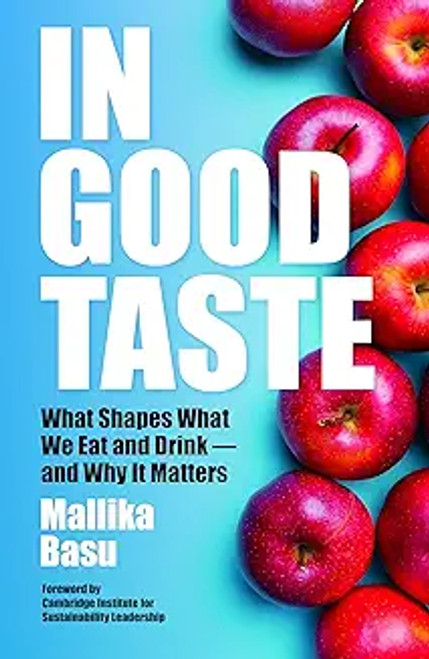 Mallika Basu - In Good Taste What Shapes What We Eat and Drink – and Why It Matters - BRAND NEW