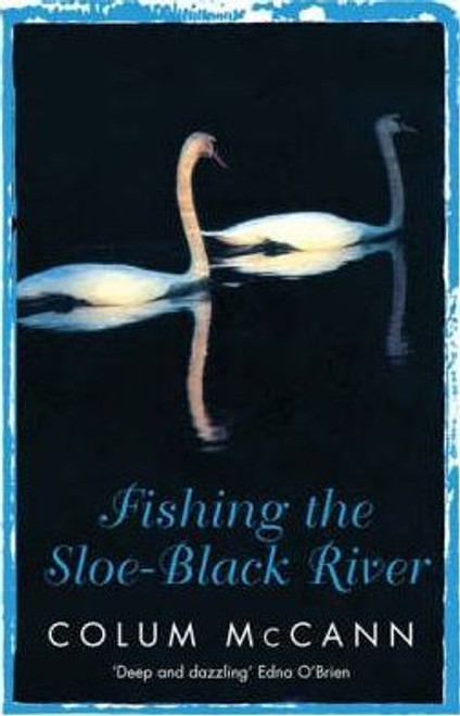 Colum McCann / Fishing the Sloe-black River