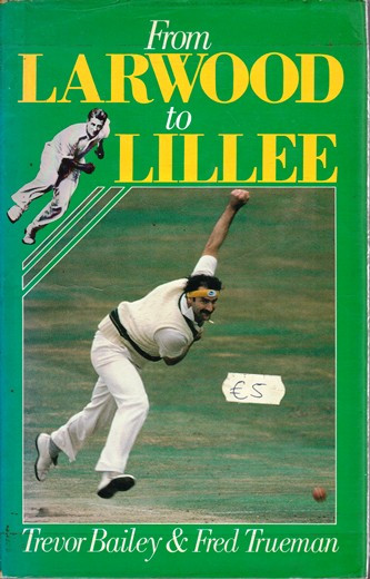 Trevor Bailey / From Larwood to Lillee (Hardback)