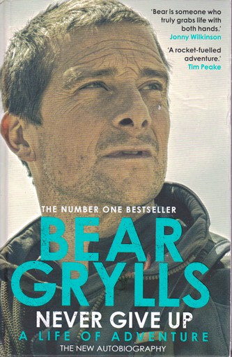 Bear Grylls / Never Give Up (Hardback)