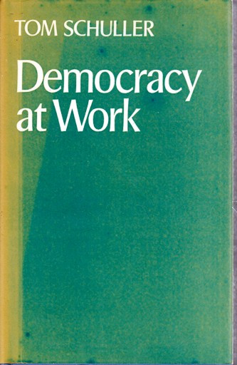 Tom Schuller / Democracy at Work (Hardback)
