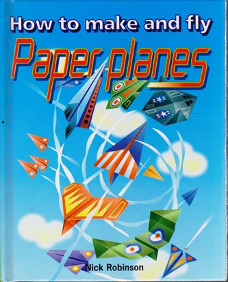 Nick Robinson / How to Make and Fly Paper Planes (Hardback)