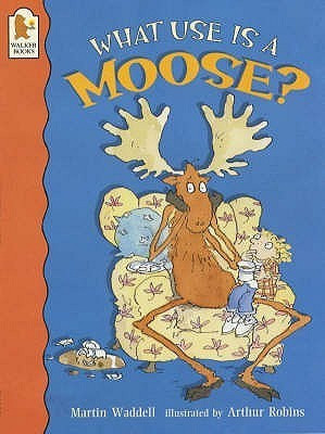 Martin Waddell / What Use Is a Moose? (Children's Picture Book)