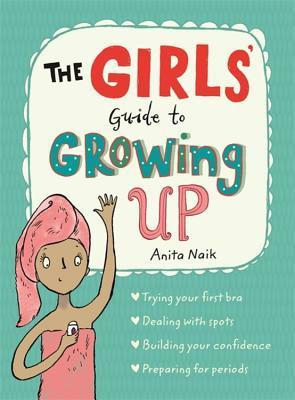 Anita Naik / The Girls' Guide to Growing Up: the best-selling puberty guide for girls (Children's Picture Book)