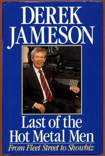 Derek Jameson / Last of the Hot Metal Men: From Fleet Street to Showbiz (Hardback)