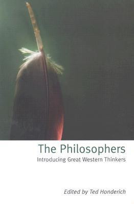 Ted Honderich / The Philosophers: Introducing Great Western Thinkers