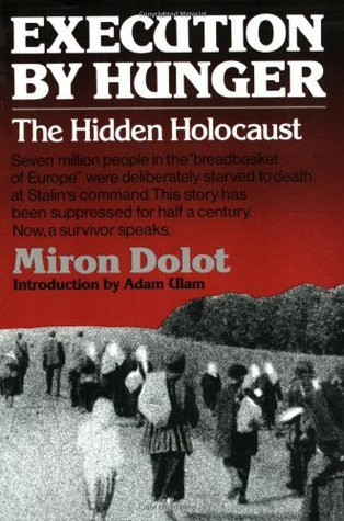 Miron Dolot / Execution by Hunger: The Hidden Holocaust