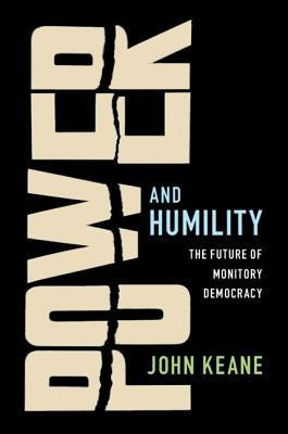 John Keane / Power and Humility -  The Future of Monitory Democracy(Large Paperback)