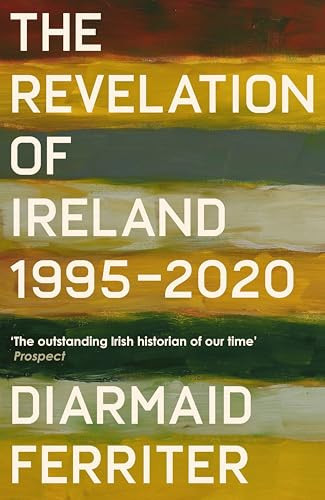 Diarmaid Ferriter - The Revelation of Ireland: 1995-2020 - Hardback - - BRAND NEW