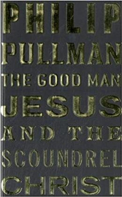 Philip Pullman / The Good Man Jesus and the Scoundrel Christ (Large Paperback)