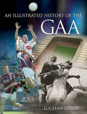 Eoghan Corry - Illustrated History of the GAA - PB  2006